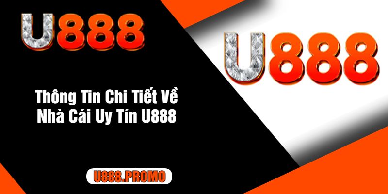 Thông Tin Chi Tiết Về Nhà Cái Uy Tín U888